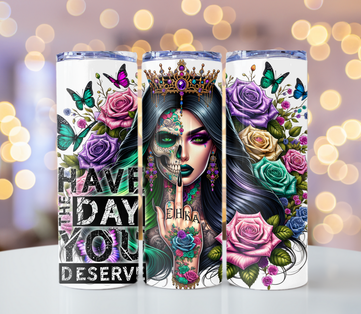 Have the Day you Deserve Sarcastic Tumbler | Glitz & Glamour Tumblers