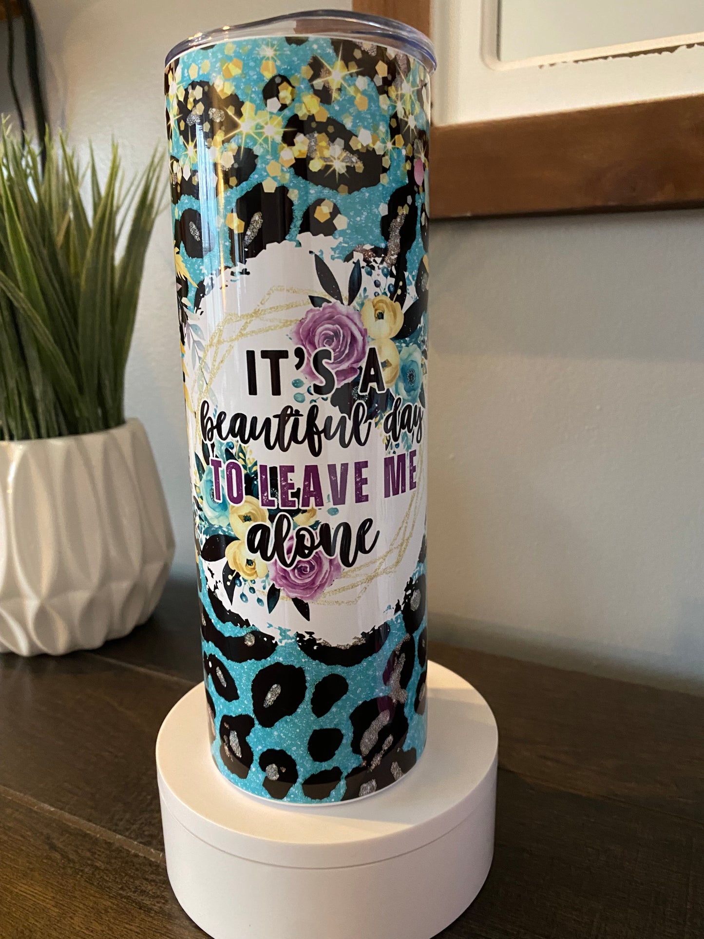 It’s A Beautiful Day To Leave Me Alone Tumbler | Glitz & Glamour Tumblers