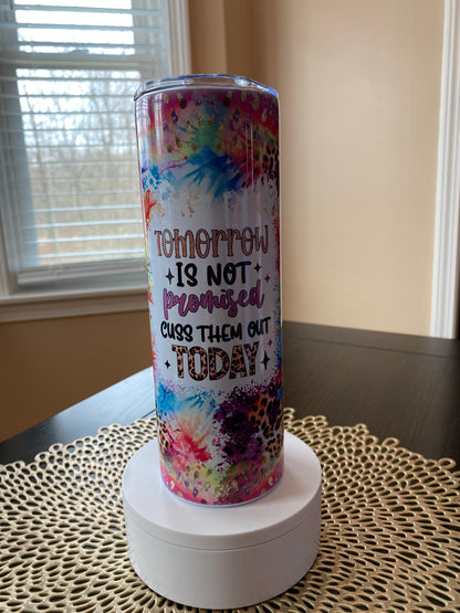 Tomorrow Is Not Promised Funny Saying Tumbler | Glitz & Glamour Tumblers