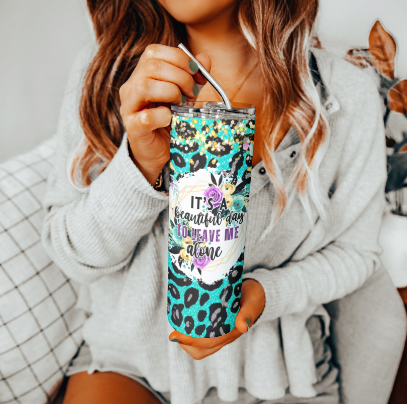 It’s A Beautiful Day To Leave Me Alone Tumbler | Glitz & Glamour Tumblers